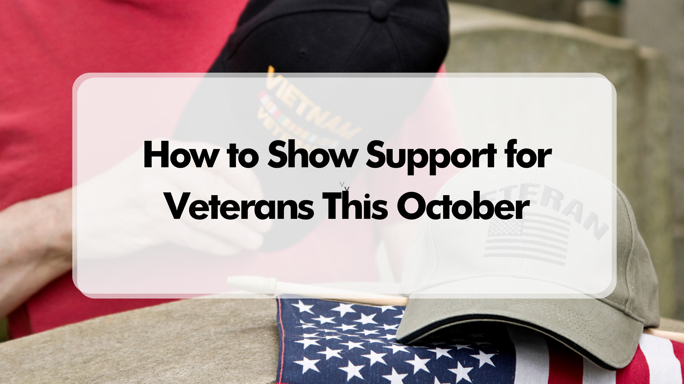 Defending Our Heroes: How to Show Support for Veterans This October