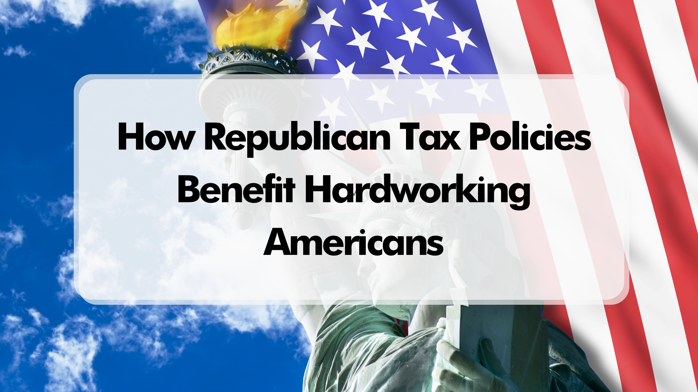 How Republican Tax Policies Benefit Hardworking Americans