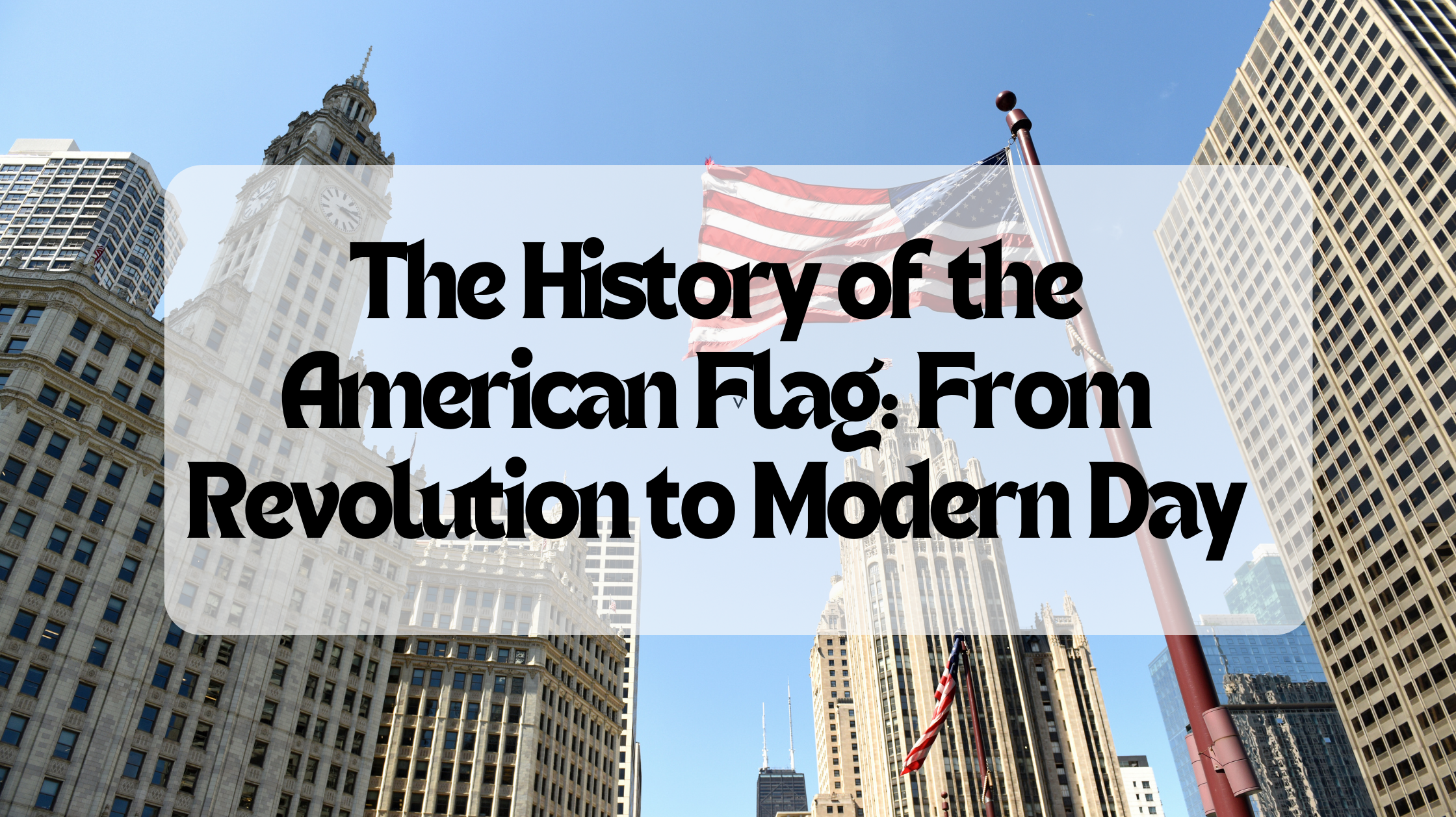 The History of the American Flag: From Revolution to Modern Day