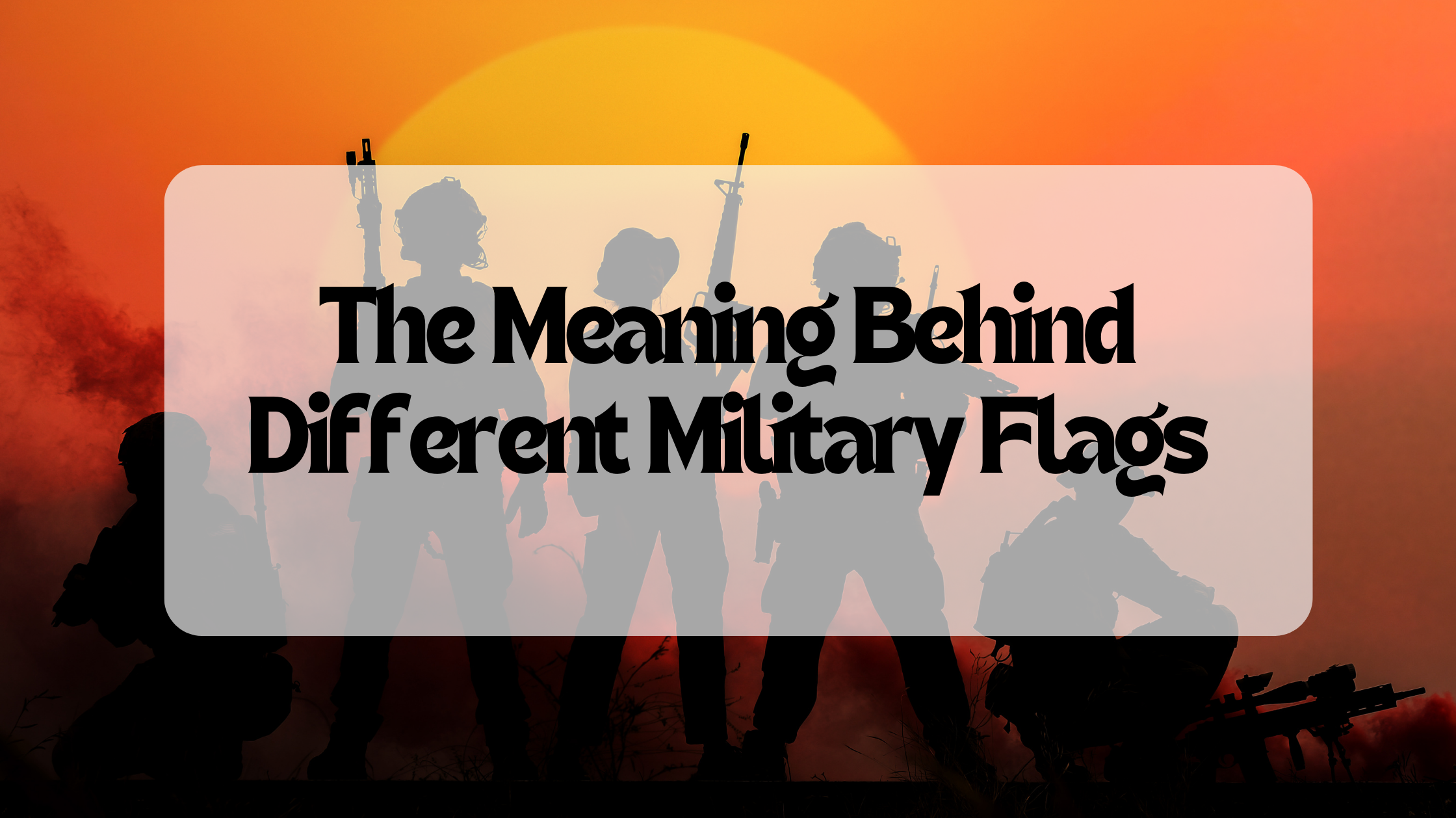 The Meaning Behind Different Military Flags