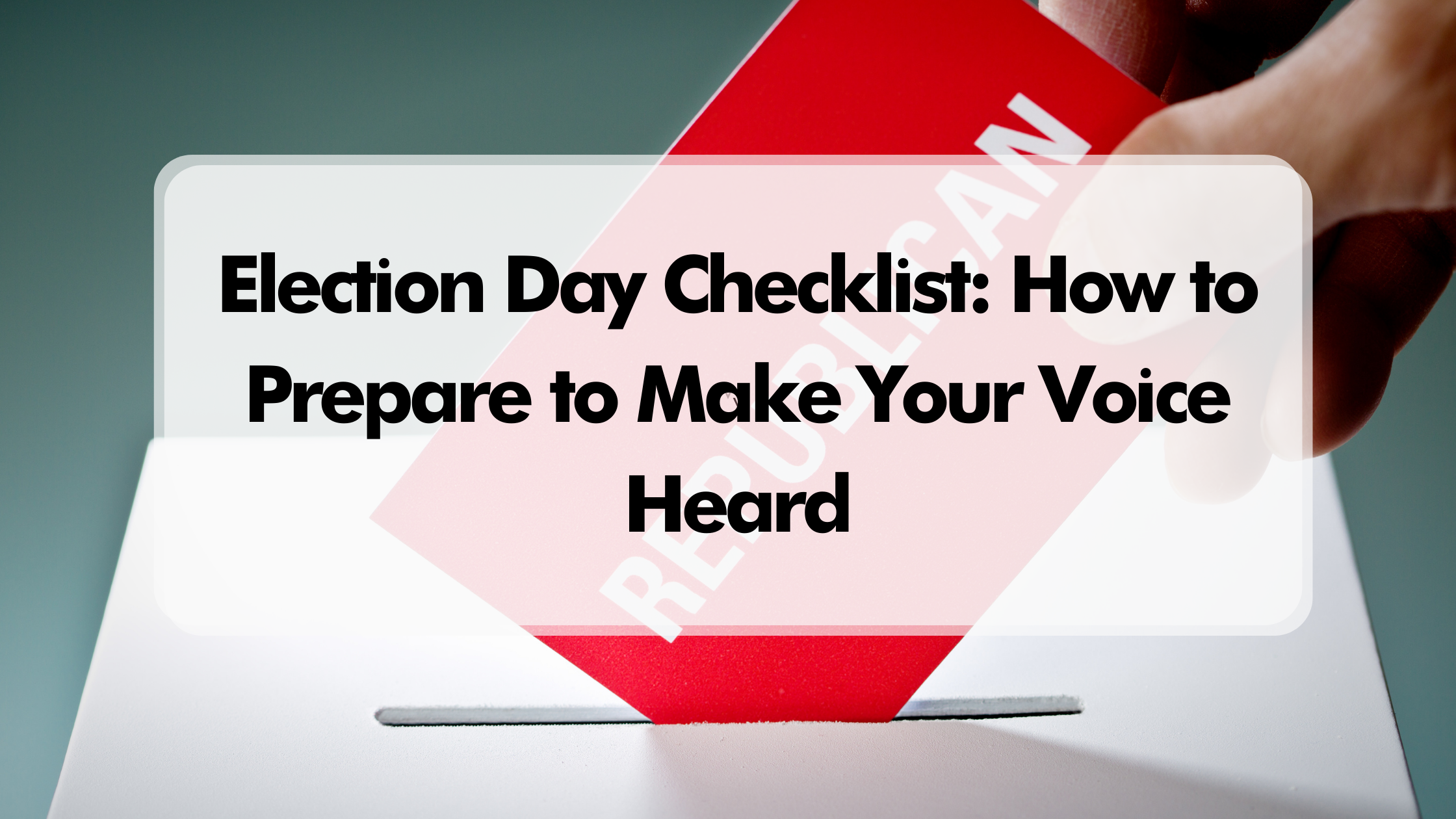 Election Day Checklist: How to Prepare to Make Your Voice Heard