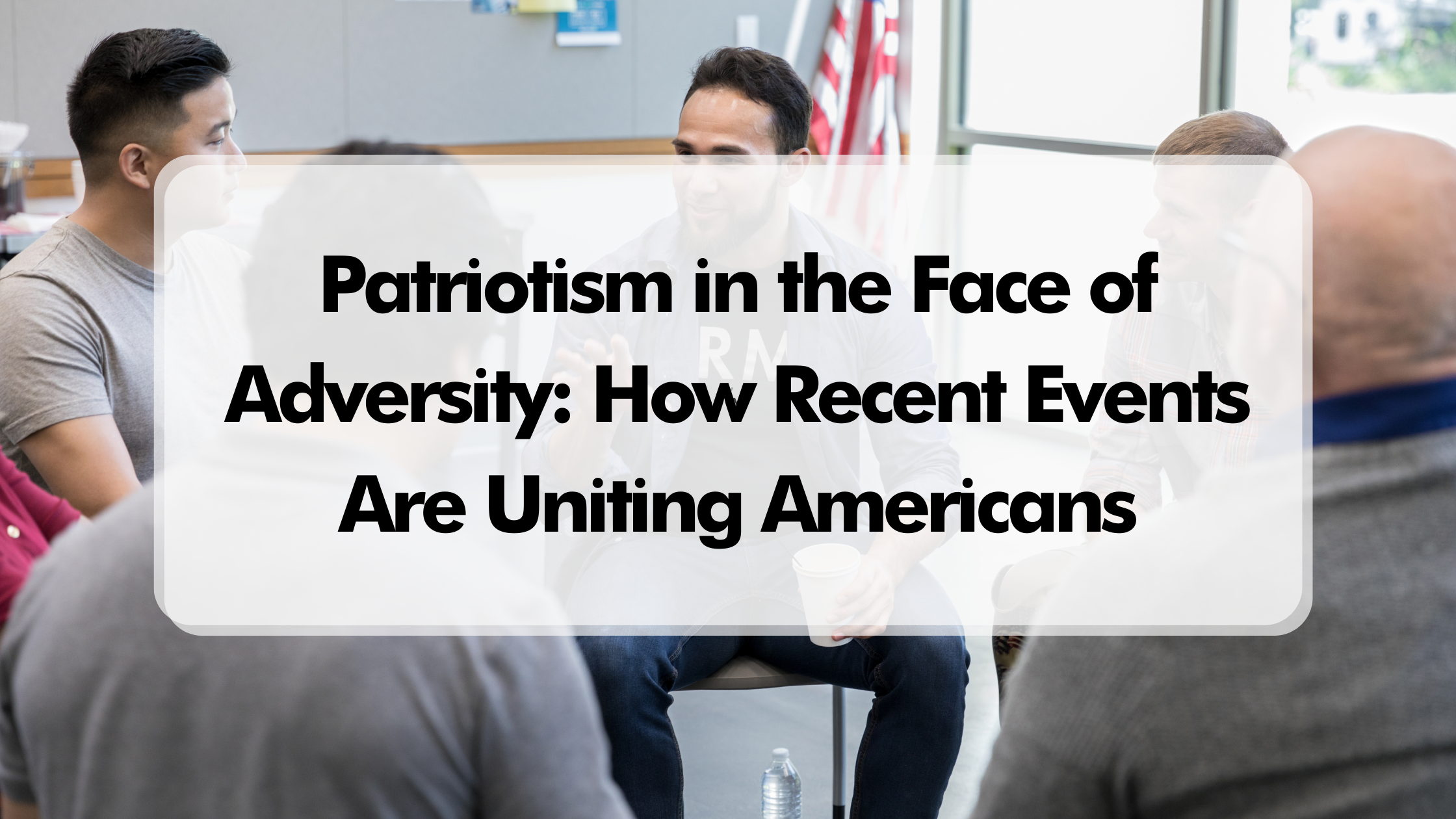 Patriotism in the Face of Adversity: How Recent Events Are Uniting Americans