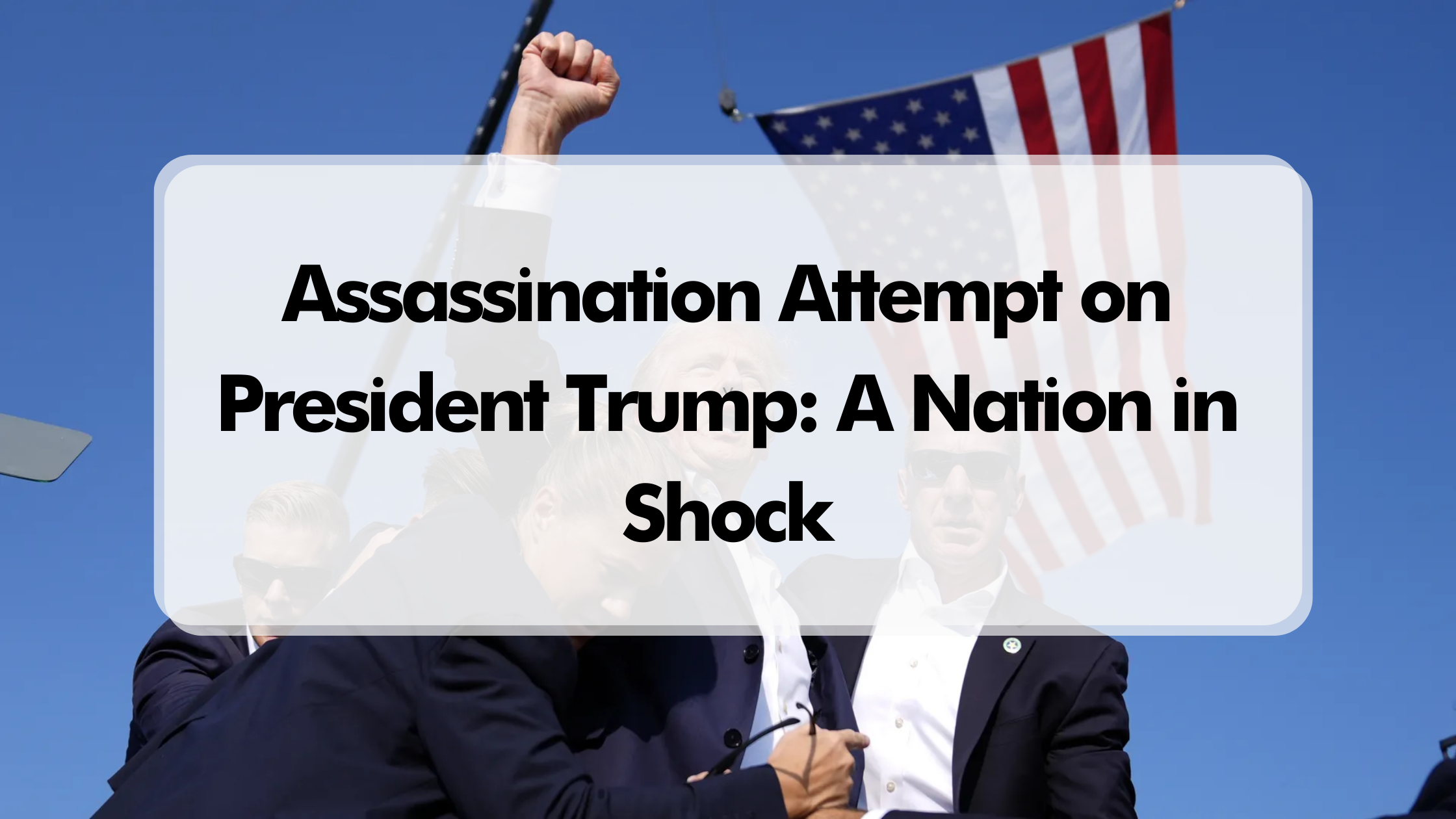 Assassination Attempt on President Trump: A Nation in Shock