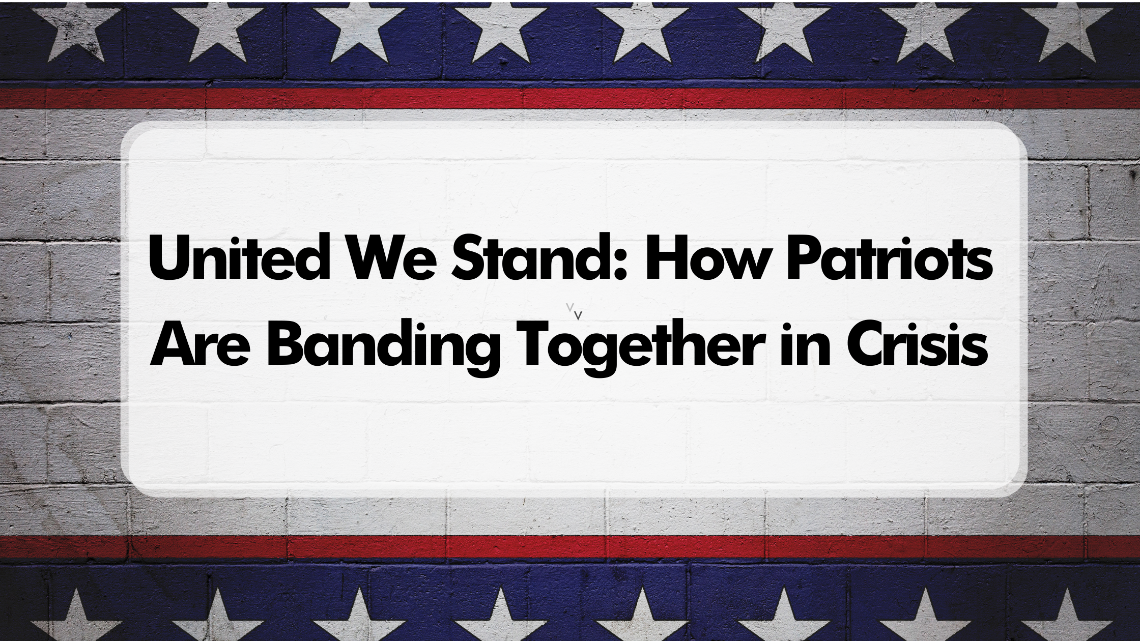 United We Stand: How Patriots Are Banding Together in Crisis