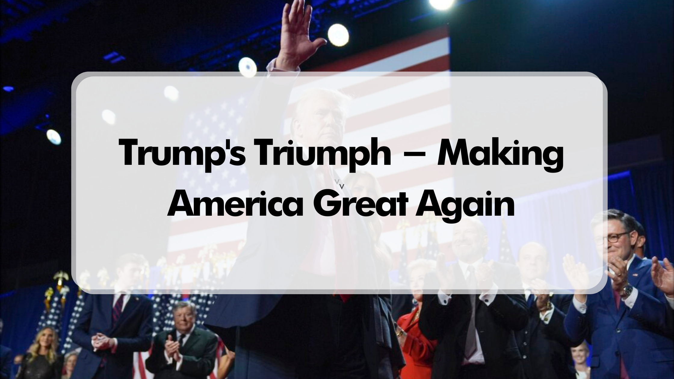 Trump's Triumph - Making America Great Again